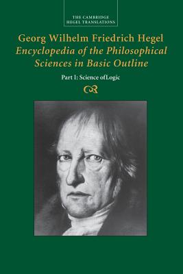 Georg Wilhelm Friedrich Hegel: Encyclopaedia of the Philosophical Sciences in Basic Outline