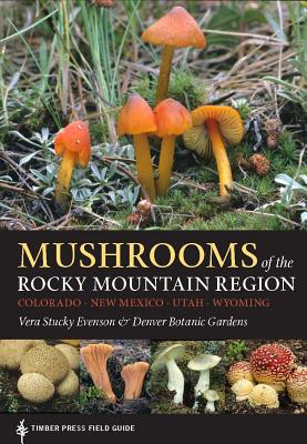 Mushrooms of the Rocky Mountain Region: Colorado, New Mexico, Utah, Wyoming
