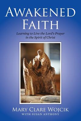 Awakened Faith: Learning to Live the Lord’s Prayer
