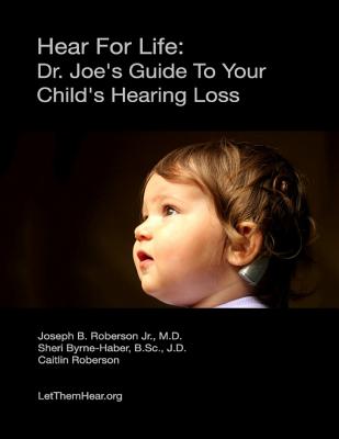 Hear for Life: Dr. Joe’s Guide to Your Child’s Hearing Loss