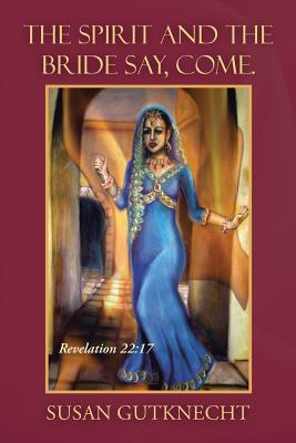 The Spirit and the Bride Say, Come: Revelation 22:17