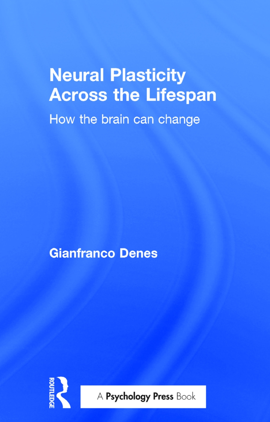 Neural Plasticity Across the Lifespan: How the Brain Can Change