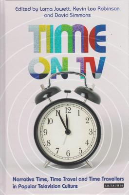 Time on TV: Narrative Time, Time Travel and Time Travellers in Popular Television Culture