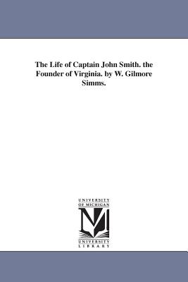 The Life of Captain John Smith, the Founder of Virginia