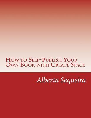 How to Self-Publish Your Own Book With Create Space
