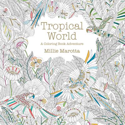 Tropical World Adult Coloring Book: A Coloring Book Adventure