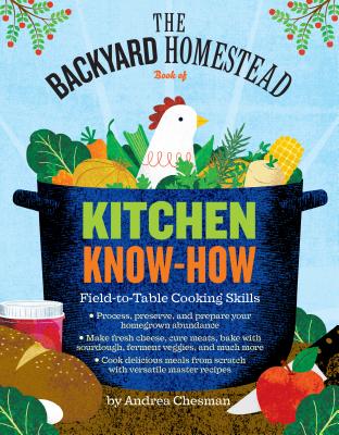 The Backyard Homestead Book of Kitchen Skills: Field-to-Table Cooking Skills