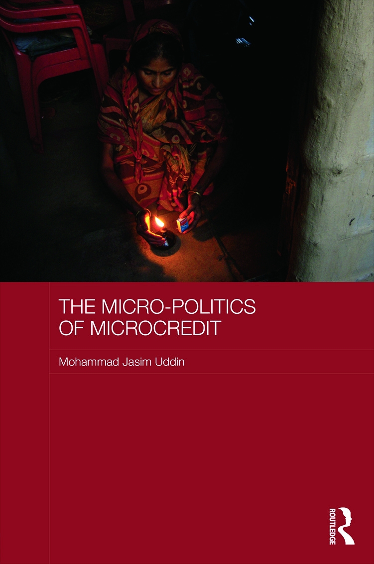 The Micro-Politics of Microcredit: Women, Gender and Neoliberal Development in Bangladesh