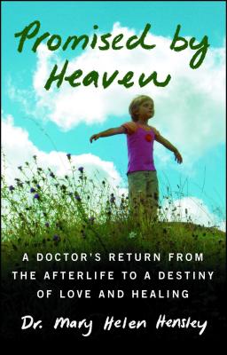 Promised by Heaven: A Doctor’s Return from the Afterlife to a Destiny of Love and Healing
