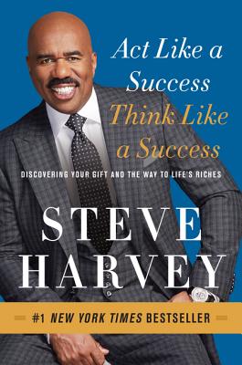 Act Like a Success, Think Like a Success: Discovering Your Gift and the Way to Life’s Riches