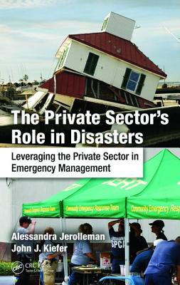 The Private Sector’s Role in Disasters: Leveraging the Private Sector in Emergency Management