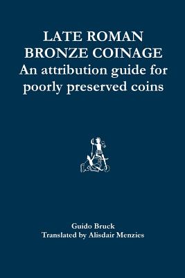 Late Roman Bronze Coinage: An Attribution Guide for Poorly Preserved Coins