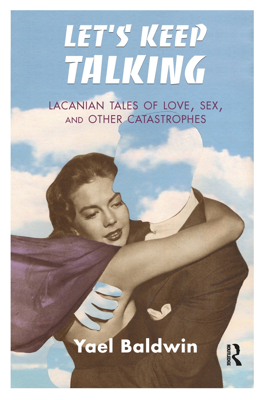 Let’s Keep Talking: Lacanian Tales of Love, Sex, and Other Catastrophes