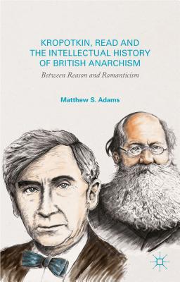 Kropotkin, Read, and the Intellectual History of British Anarchism: Between Reason and Romanticism
