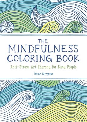 The Mindfulness Coloring Book: Anti-Stress Art Therapy for Busy People