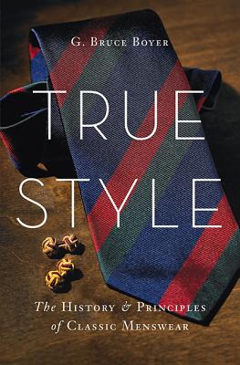 True Style: The History & Principles of Classic Menswear