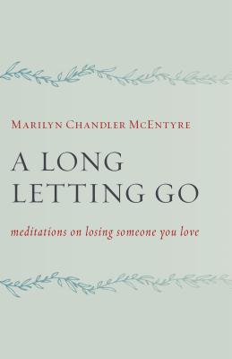 A Long Letting Go: Meditations on Losing Someone You Love