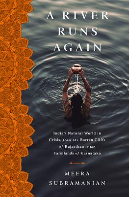 A River Runs Again: India’s Natural World in Crisis, from the Barren Cliffs of Rajasthan to the Farmlands of Karnataka