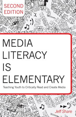 Media Literacy Is Elementary: Teaching Youth to Critically Read and Create Media- Second Edition