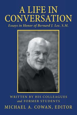 A Life in Conversation: Essays in Honor of Bernard J. Lee, S.M.