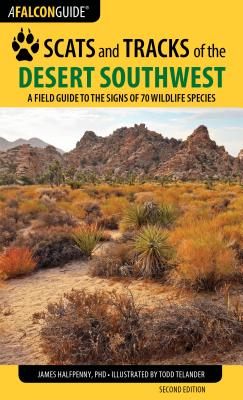 Falcon Guide Scats and Tracks of the Desert Southwest: A Field Guide to the Signs of Seventy Wildlife Species