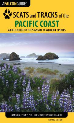 Scats and Tracks of the Pacific Coast: A Field Guide to the Signs of Seventy Wildlife Species