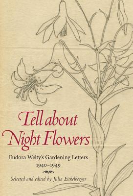 Tell About Night Flowers: Eudora Welty’s Gardening Letters, 1940-1949