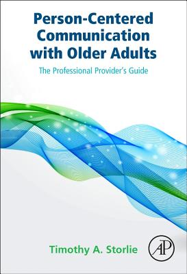 Person-centered Communication With Older Adults: The Professional Provider’s Guide