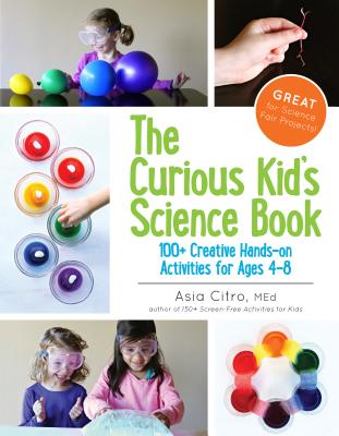 The Curious Kid’s Science Book: 100+ Creative Hands-on Activities for Ages 4-8