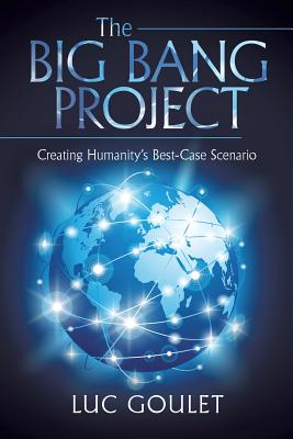 The Big Bang Project: Creating Humanity’s Best-Case Scenario