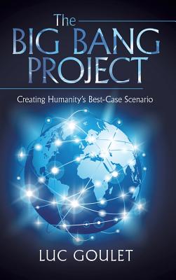 The Big Bang Project: Creating Humanity’s Best-Case Scenario