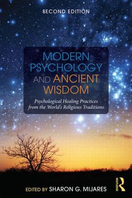 Modern Psychology and Ancient Wisdom: Psychological Healing Practices from the World’s Religious Traditions