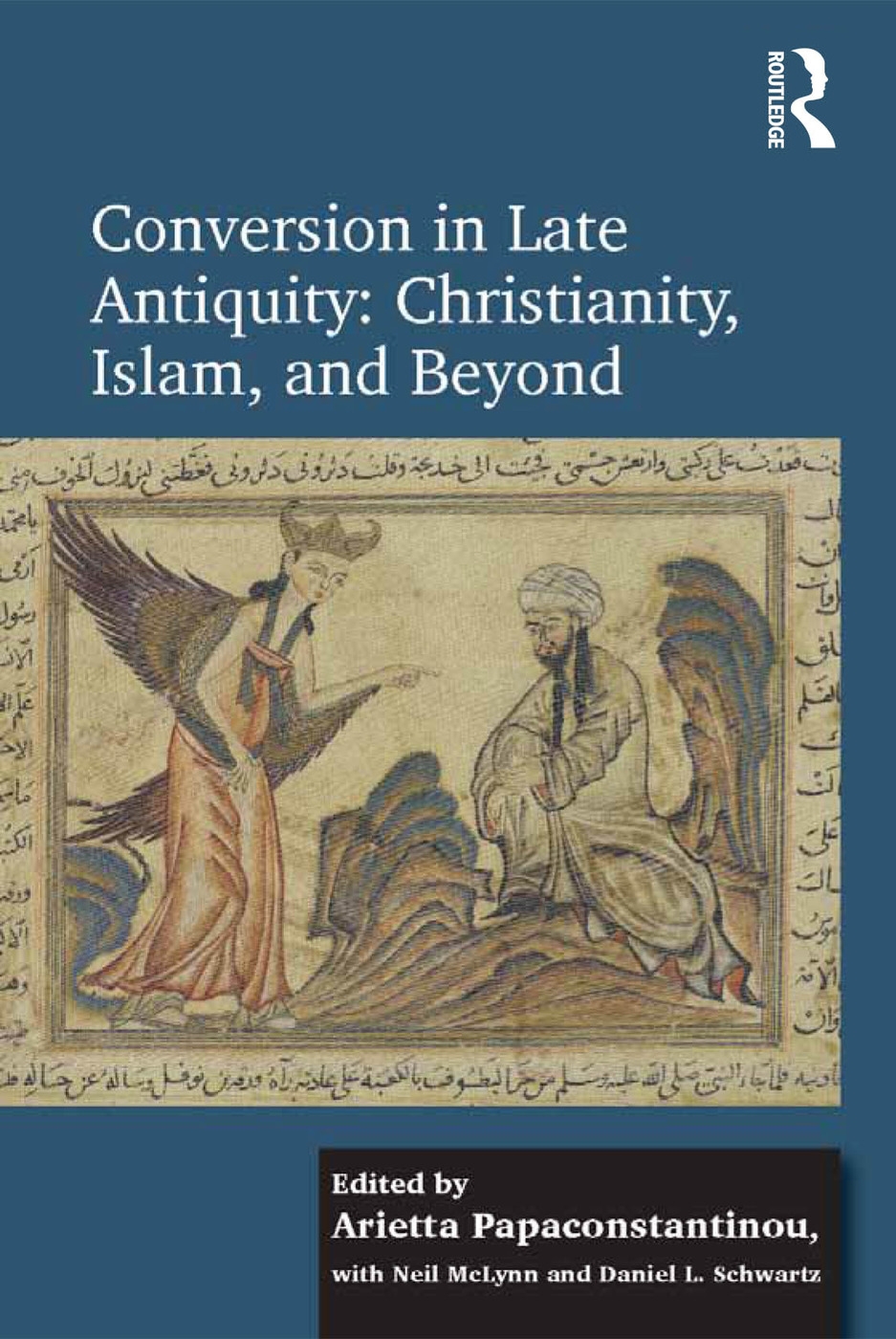 Conversion in Late Antiquity: Christianity, Islam, and Beyond: Papers from the Andrew W. Mellon Foundation Sawyer Seminar, University of Oxford, 2009-