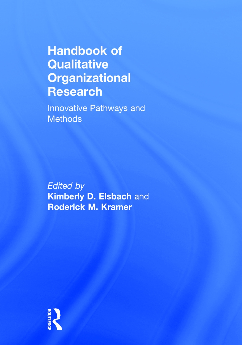 Handbook of Qualitative Organizational Research: Innovative Pathways and Ideas