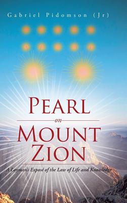 Pearl on Mount Zion: A Layman’s Exposé of the Law of Life and Knowledge