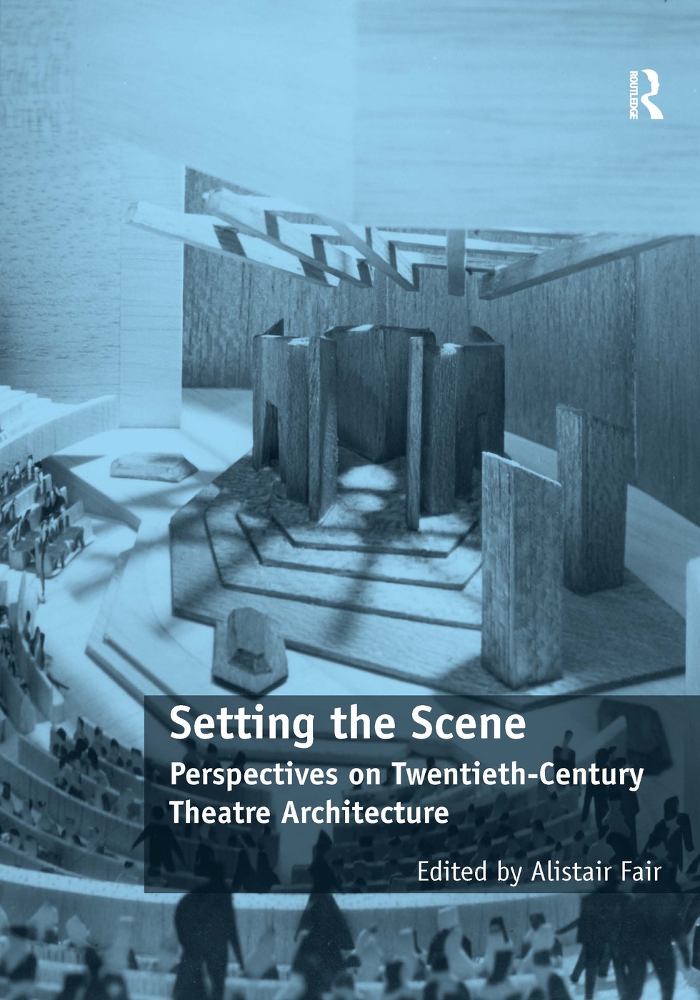 Setting the Scene: Perspectives on Twentieth-Century Theatre Architecture