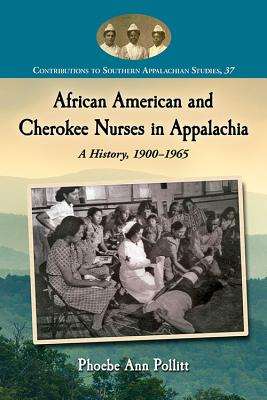 African American and Cherokee Nurses in Appalachia: A History 1900-1965