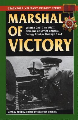 Marshal of Victory: The WWII Memoirs of General Georgy Zhukov through 1941