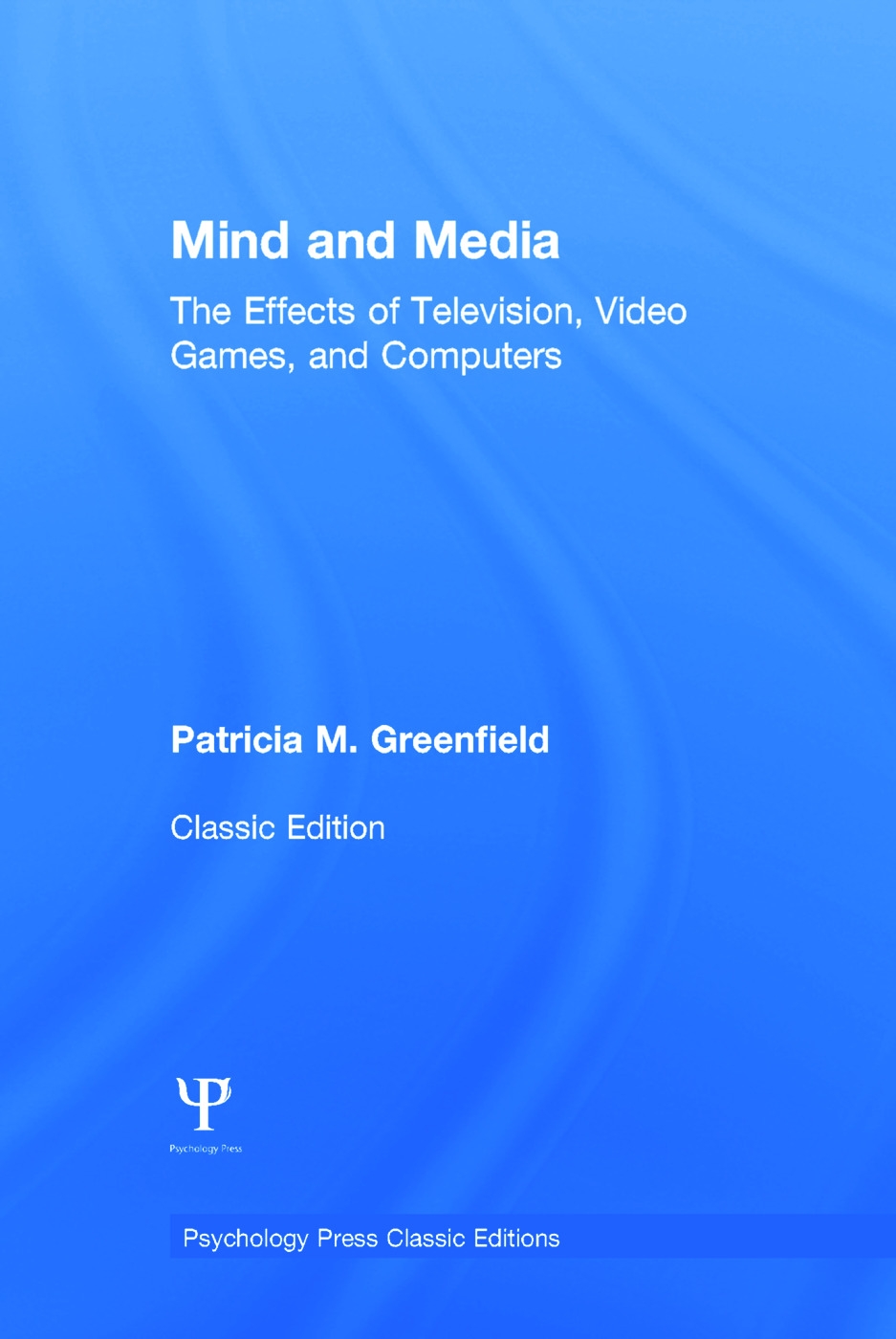 Mind and Media: The Effects of Television, Video Games, and Computers