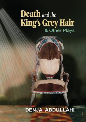 Death and the Kingís Grey Hair and Other Plays