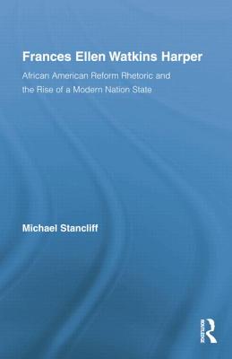 Frances Ellen Watkins Harper: African American Reform Rhetoric and the Rise of a Modern Nation State