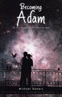 Becoming Adam: The True Story of a Perfect Love Gone Right