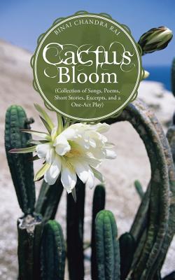 Cactus Bloom: Collection of Songs, Poems, Short Stories, Excerpts, and a One-act Play