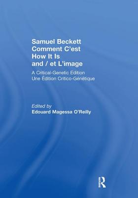 Samuel Beckett Comment c’Est How It Is and / Et l’Image: A Critical-Genetic Edition Une Edition Critic-Genetique