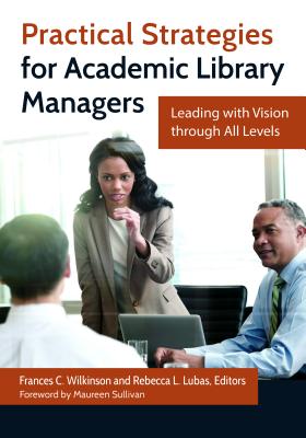 Practical Strategies for Academic Library Managers: Leading With Vision Through All Levels