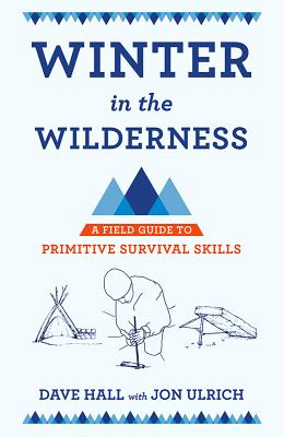 Winter in the Wilderness: A Field Guide to Primitive Survival Skills