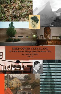 Deep Cover Cleveland: 99 Little Known Things about Northeast Ohio, Vol. II