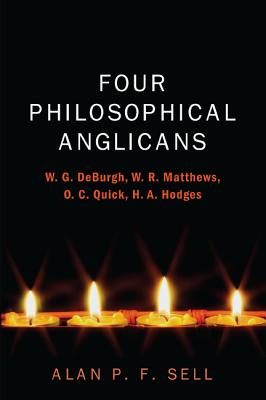 Four Philosophical Anglicans: W. G. De Burgh, W. R. Matthews, O. C. Quick, H. A. Hodges