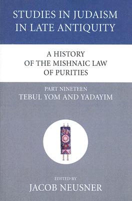A History of the Mishnaic Law of Purities: Tebul Yom and Yadayim
