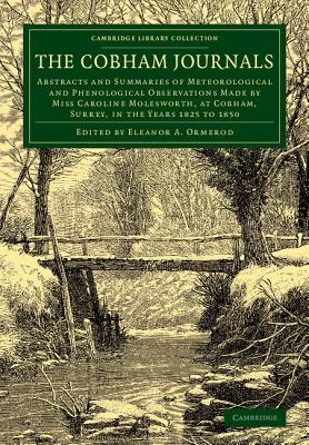The Cobham Journals: Abstracts and Summaries of Meteorological and Phenological Observations Made by Miss Caroline Molesworth, a